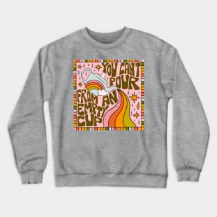 You Can't Pour From An Empty Cup Crewneck Sweatshirt